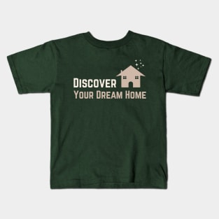 Discover your dream home Kids T-Shirt